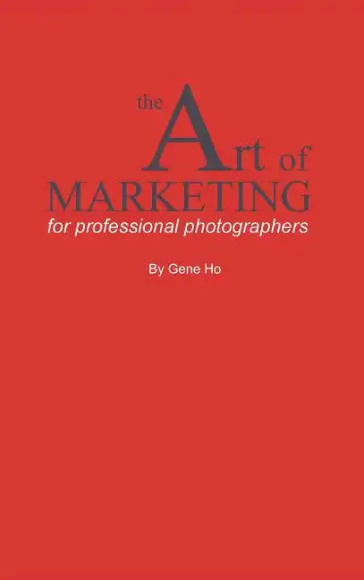 The Art of Marketing for Professional Photographers - Hardcover