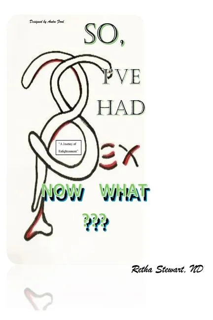 So, I've Had Sex. Now What?: A Journey of Enlightenment - Paperback