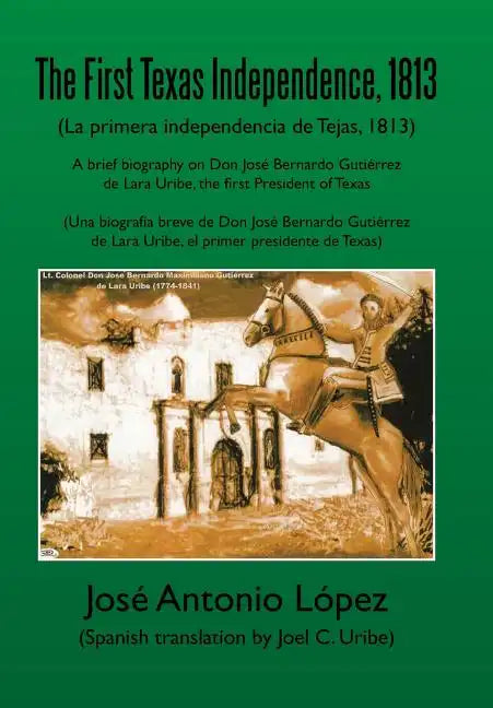 The First Texas Independence, 1813: (La Primera Independencia de Tejas, 1813) - Hardcover