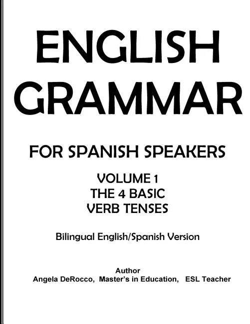 English Grammar for Spanish Speakers: the 4 Basic Verb Tenses - Paperback