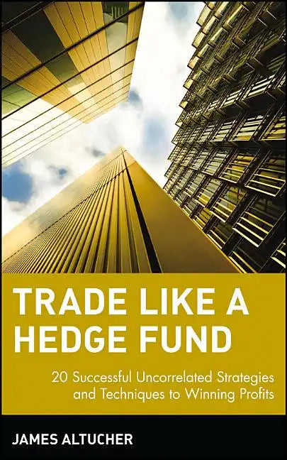 Trade Like a Hedge Fund: 20 Successful Uncorrelated Strategies and Techniques to Winning Profits - Hardcover