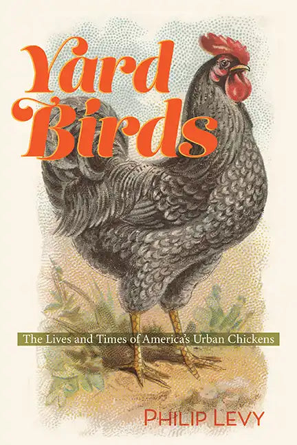 Yard Birds: The Lives and Times of America's Urban Chickens - Paperback