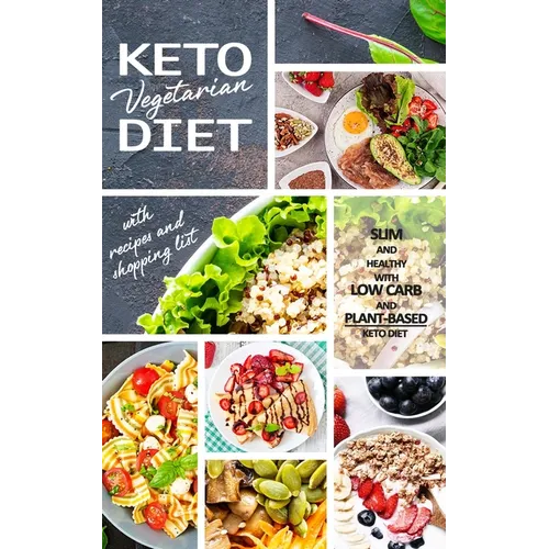 Keto Vegetarian Diet: Low Carb Recipes, Meal Plans and Explanations for Beginners to Lose Weight Quickly and Burn Fat With the Plant-Based Keto Diet - Paperback