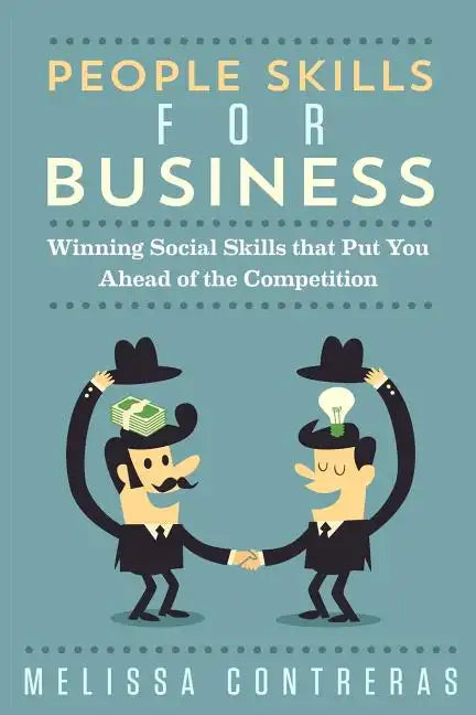People Skills For Business: Winning Social Skills That Put You Ahead Of The Competition - Paperback