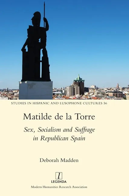 Matilde de la Torre: Sex, Socialism and Suffrage in Republican Spain - Hardcover