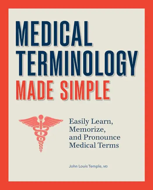 Medical Terminology Made Simple: Easily Learn, Memorize, and Pronounce Medical Terms - Paperback