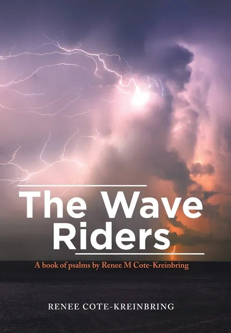 The Wave Riders: A Book of Psalms by Renee M Cote-Kreinbring - Hardcover
