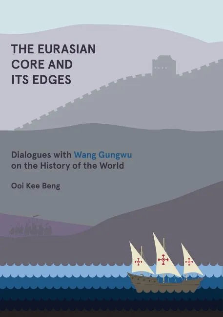 The Eurasian Core and Its Edges: Dialogues with Wang Gungwu on the History of the World - Paperback