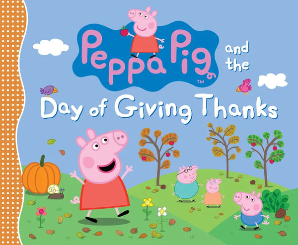 Peppa Pig and the Day of Giving Thanks: (A Thanksgiving Holiday Storybook about Gratitude, Nature, and Togetherness - Perfect for Toddlers, Preschoole - Hardcover
