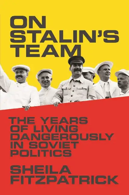 On Stalin's Team: The Years of Living Dangerously in Soviet Politics - Paperback