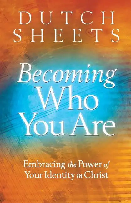 Becoming Who You Are: Embracing the Power of Your Identity in Christ - Paperback