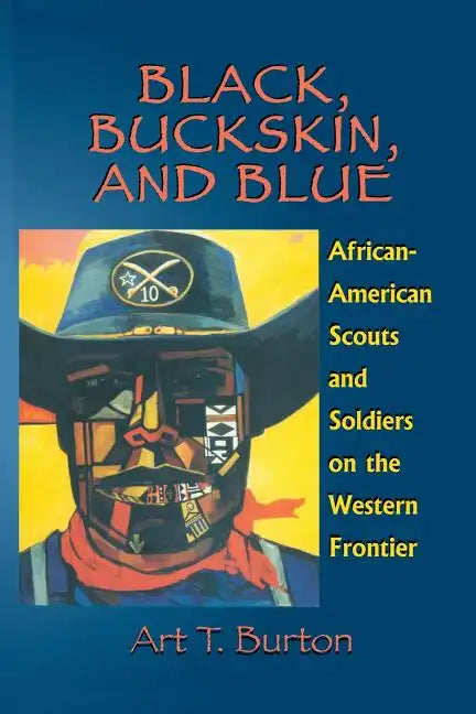 Black, Buckskin, and Blue: African American Scouts and Soldiers on the Western Frontier - Paperback