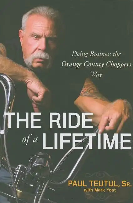 The Ride of a Lifetime: Doing Business the Orange County Choppers Way - Paperback
