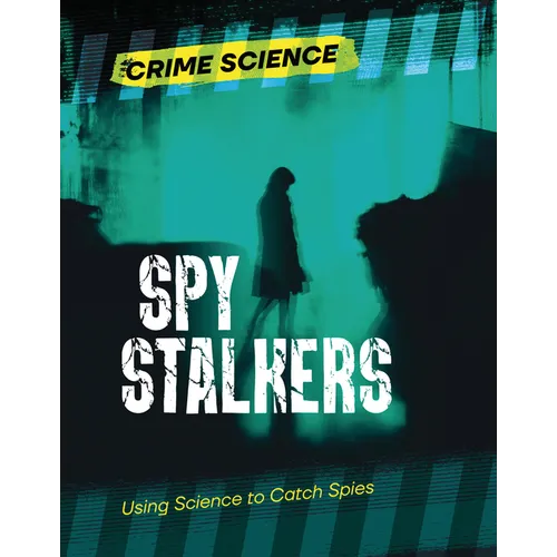 Spy Stalkers: Using Science to Catch Spies - Library Binding