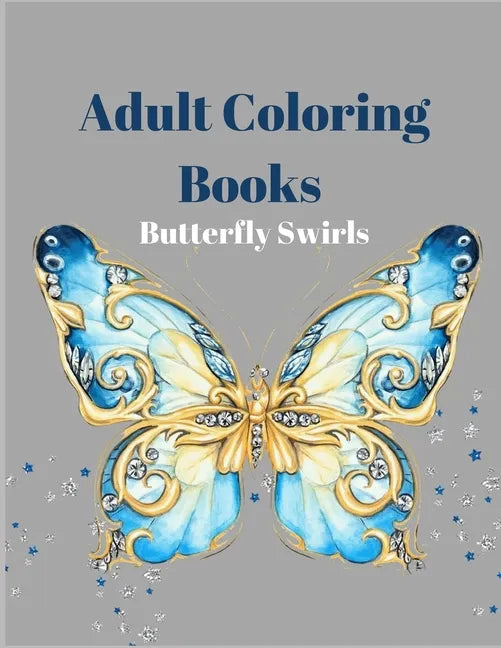 Adult Coloring Books Butterfly Swirls: An Adult Coloring Book with Magical Butterflies, Cute flowers, and Fantasy Scenes for Relaxation - Paperback