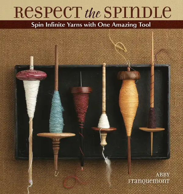 Respect the Spindle: Spin Infinite Yarns with One Amazing Tool - Paperback