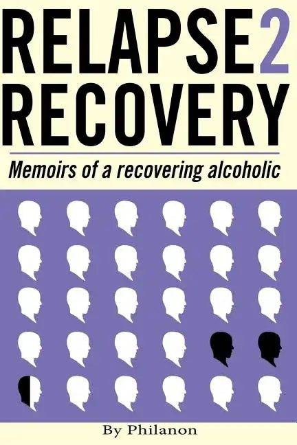 Relapse 2 Recovery, memoirs of a recovering alcoholic: Foreword by Dr Cynthia McVey - Paperback