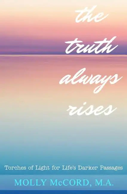 The Truth Always Rises: Torches of Light for Life's Darker Passages - Paperback