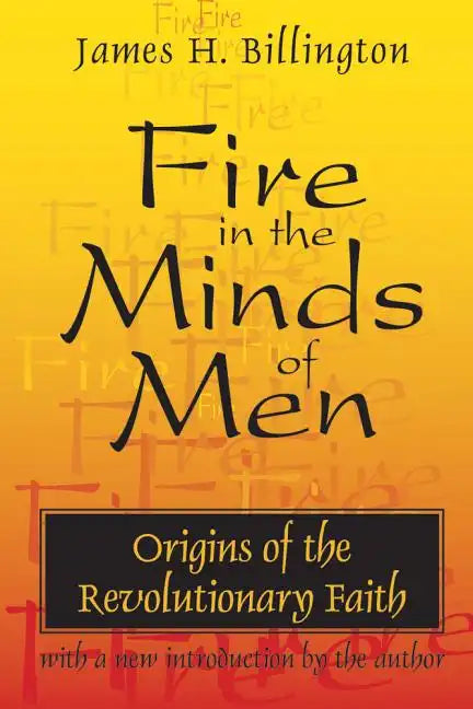 Fire in the Minds of Men: Origins of the Revolutionary Faith - Paperback