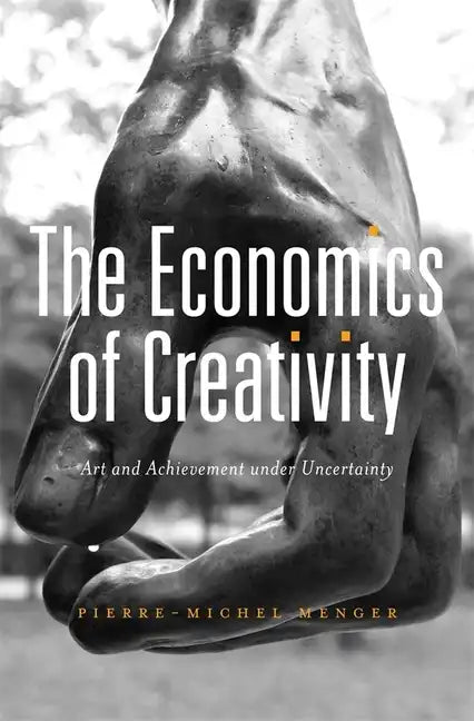 Economics of Creativity: Art and Achievement Under Uncertainty - Hardcover