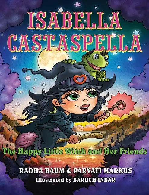 Isabella Castaspella: The Happy Little Witch and Her Friends - Hardcover