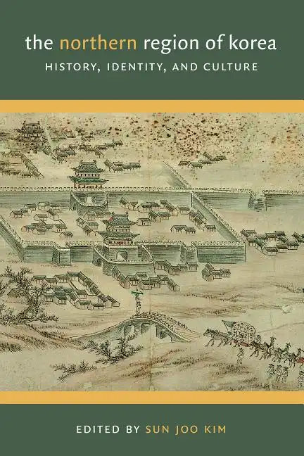 The Northern Region of Korea: History, Identity, & Culture - Paperback