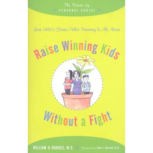 Raise Winning Kids Without a Fight: The Power of Personal Choice - Paperback
