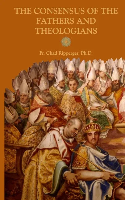 The Consensus of the Fathers and Theologians - Paperback
