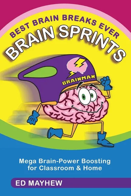 Best Brain Breaks Ever: BRAIN SPRINTS: Mega Brain-Power Boosting for Classroom & Home - Paperback