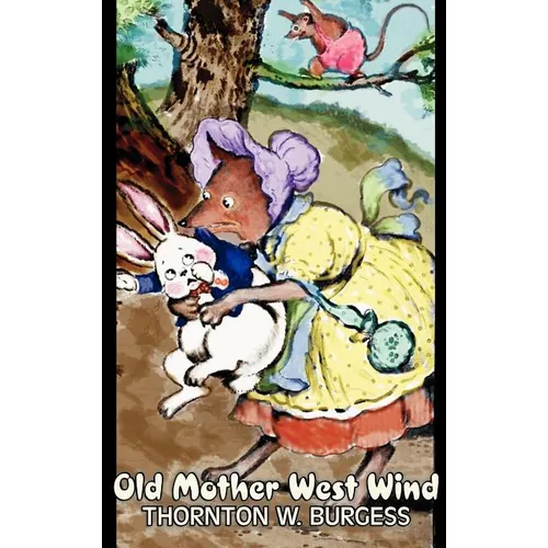 Old Mother West Wind by Thornton Burgess, Fiction, Animals, Fantasy & Magic - Hardcover