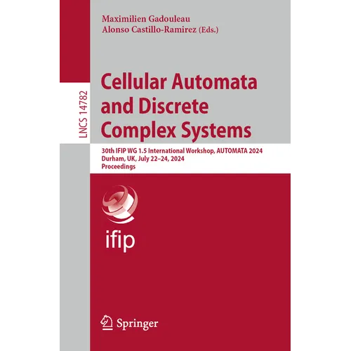 Cellular Automata and Discrete Complex Systems: 30th Ifip Wg 1.5 International Workshop, Automata 2024, Durham, Uk, July 22-24, 2024, Proceedings - Paperback