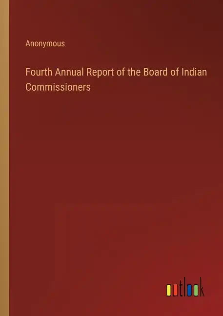 Fourth Annual Report of the Board of Indian Commissioners - Paperback