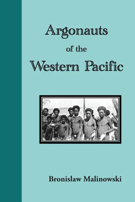 Argonauts of the Western Pacific: An Account of Native Enterprise and Adventure in the Archipelagoes of Melanesian New Guinea - Paperback