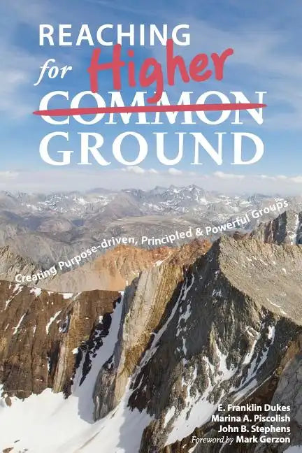 Reaching for Higher Ground: Creating Purpose-driven, Principled, and Powerful Groups - Paperback