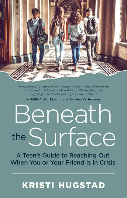 Beneath the Surface: A Teen's Guide to Reaching Out When You or Your Friend Is in Crisis - Paperback