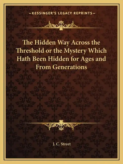 The Hidden Way Across the Threshold or the Mystery Which Hath Been Hidden for Ages and from Generations - Paperback