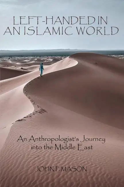 Left-Handed in an Islamic World: An Anthropologist's Journey into the Middle East - Paperback
