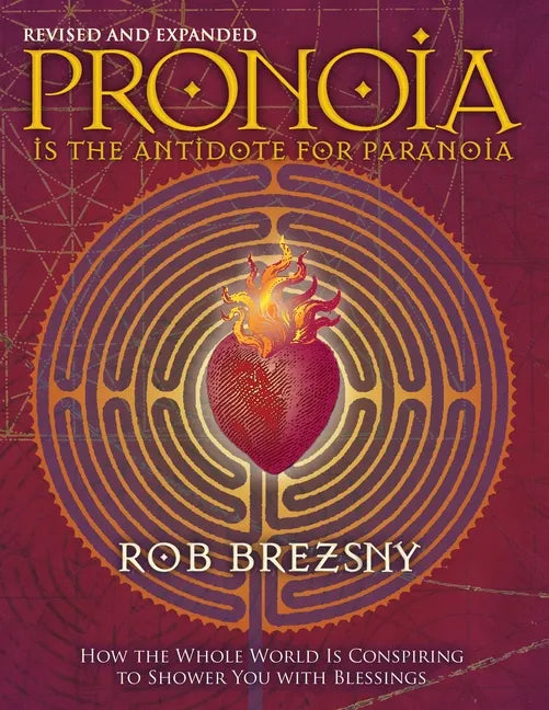 Pronoia Is the Antidote for Paranoia, Revised and Expanded: How the Whole World Is Conspiring to Shower You with Blessings - Paperback