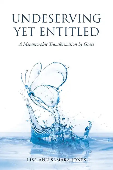 Undeserving Yet Entitled: A Metamorphic Transformation by Grace - Paperback