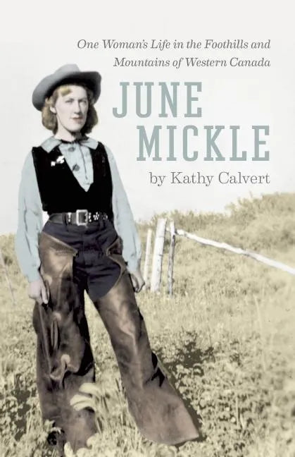 June Mickle: One Woman's Life in the Foothills and Mountains of Western Canada - Paperback