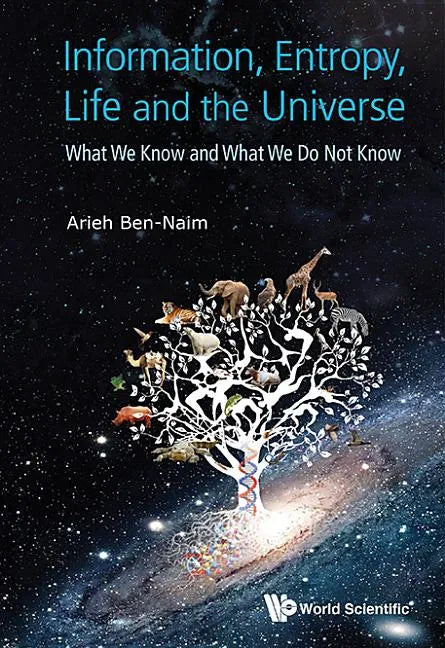 Information, Entropy, Life and the Universe: What We Know and What We Do Not Know - Hardcover