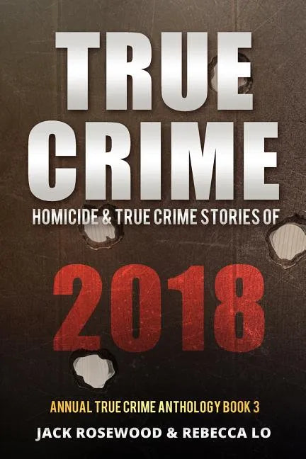 True Crime 2018: Homicide & True Crime Stories of 2018 - Paperback