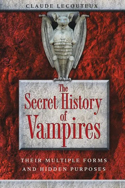 The Secret History of Vampires: Their Multiple Forms and Hidden Purposes - Paperback