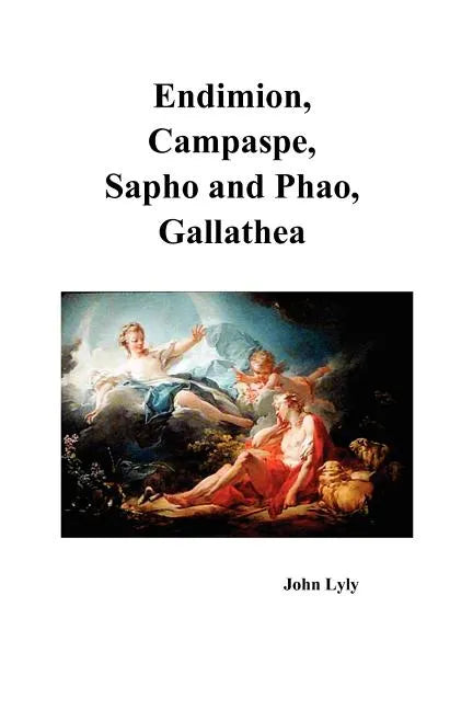 Endimion, Campaspe, Sapho and Phao, Gallathea - Paperback
