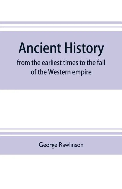 Ancient history: from the earliest times to the fall of the Western empire: comprising the history of Chaldæa, Assyria, Media, Babyloni - Paperback