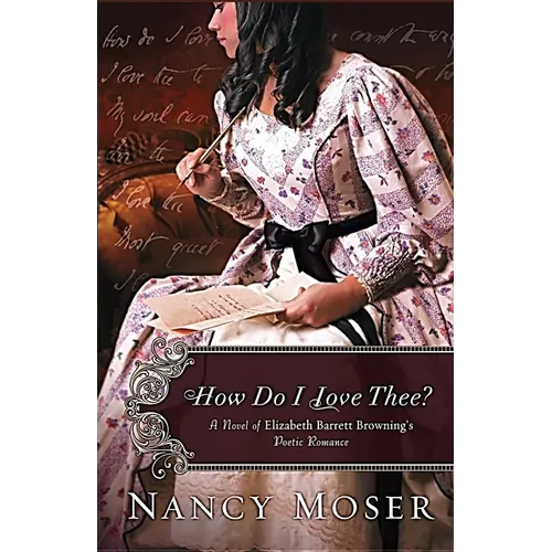 How Do I Love Thee?: A Novel of Elizabeth Barrett Browning's Poetic Romance - Paperback