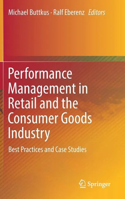 Performance Management in Retail and the Consumer Goods Industry: Best Practices and Case Studies - Hardcover
