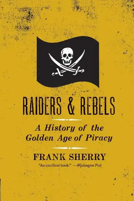 Raiders and Rebels: The Golden Age of Piracy - Paperback