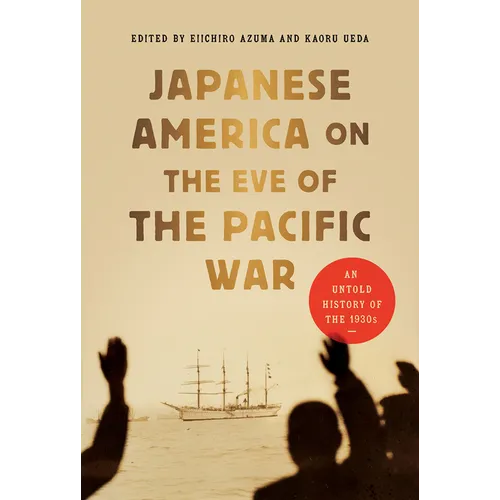 Japanese America on the Eve of the Pacific War: An Untold History of the 1930s - Paperback