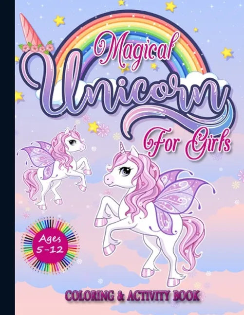 Magical Unicorn for Girls Ages 5-12 Coloring & Activity Book: The Best Gift Idea for Girls. a Fantasy Book with Magical Unicorns for Girls and Anyone - Paperback